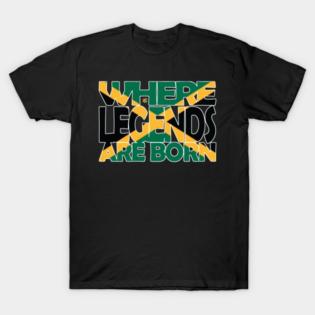 Jamaica Flag - Where Legends Are Born - Jamaican - Soca Mode T-Shirt by Soca-Mode